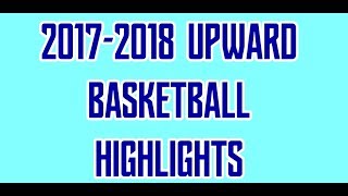 Upward 2017 2018 Basketball Highlight Reel [upl. by Eelyme]