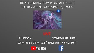 TRANSFORMING FROM PHYSICAL TO LIGHT TO CRYSTALLINE BODIES PART 2 EP302 [upl. by Refinej]