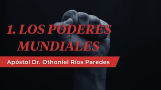 Los Poderes Mundiales  Apóstol Dr Otoniel Ríos Paredes [upl. by Hgielyak412]