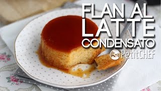 Flan al latte condensato  Ricetta Deliziosa Tutorial Cucina PetitChefit [upl. by Wallinga548]