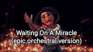 Waiting On A Miracle  Encanto epic orchestral version [upl. by Donovan]