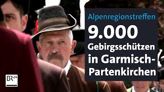 Alpenregionstreffen 9000 Gebirgsschützen in GarmischPartenkirchen  BR24 [upl. by Nolte588]