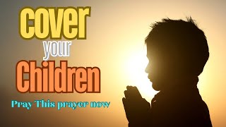 Prayer for our children  spiritual covering love spiritualwarfare protection [upl. by Enelam]