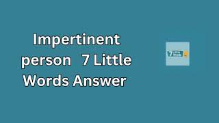 Impertinent person 7 Little Words Answer [upl. by Eneirda]