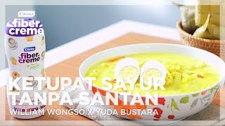 Ketupat Sayur Tanpa Santan dengan FiberCreme WILLIAM WONGSO X YUDA BUSTARA [upl. by Frendel]