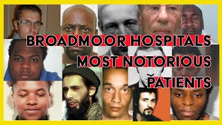 BROADMOOR HOSPITAL  THE MOST NOTORIOUS PATIENTS [upl. by Anecuza]