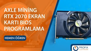 AXLE Mining RTX 2070 Ekran Kartı BIOS Programlama ve Termal Bakım Temizlik [upl. by Knah]