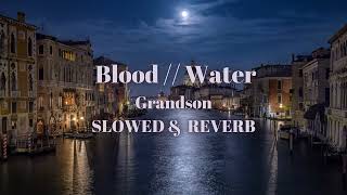 Grandson  Blood  Water Slowed and Reverb [upl. by Anibas319]