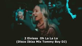 Eivissa Oh La La La Disco Ibiza Mix Tommy Boy DJ [upl. by Calvin]