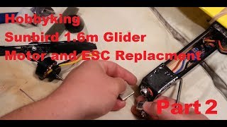 Hobbyking  Sunbird 16m Glider  MotorESC Upgrade  Part 2 [upl. by Hoye]