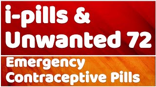 Emergency Contraceptive Pills Explained ipill amp Unwanted 72 [upl. by Rhett]