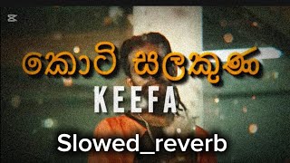 Keefa  Koti salakuna කොටි සලකුණ SLOWED REVERB [upl. by Nagram390]