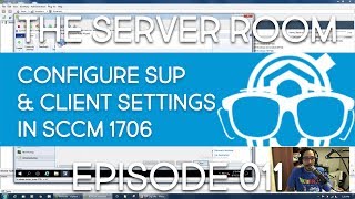 The Server Room  Configure Software Update amp Client Settings in SCCM 1706  Episode 011 [upl. by Ahsetel]