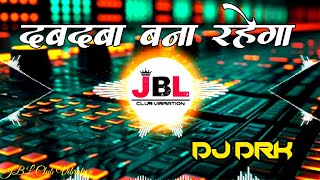 Dabdaba Bana Rahega Dj Song  Full Attitude Mix Dj DRK [upl. by Sul]