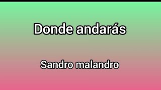 Donde andarás–Sandro Malandro Letra AMT MUSIC [upl. by Attennyl]