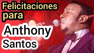 Mis felicitaciones para Anthony Santos con motivo de su cumpleaños LunaMusic [upl. by Jobyna900]