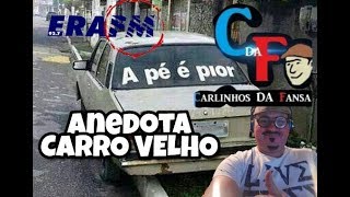 ANEDOTA CARRO VELHO [upl. by Guzel]