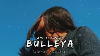 Bulleya  slowed  reverb Arijit Singh  Love Lofi  Song 🎶😍🎧 slowedandreverb viral [upl. by Aynwat]