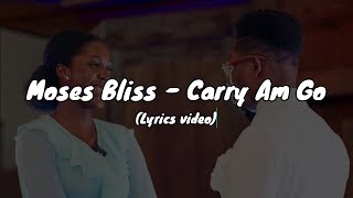 Moses Bliss  Carry Am Go Lyrics video MosesBliss [upl. by Uyr]