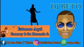 Estamos Aqui  Franroy amp Su Herencia Sonera Dj Beto Salsa Y Timba [upl. by Napier]