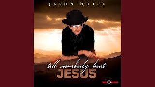 Tell Somebody Bout Jesus [upl. by Mcintosh]