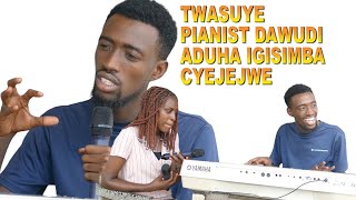 TWASUYE PIANIST DAWUDI ADUCURANGIRA IGISIRIMBABYATANGIYE PAPA ANTUMA KUVUZA INGOMA NKOMEREZAHO [upl. by Nohsad]