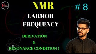 NMR SPECTROSCOPY 08  DERIVATION FOR LARMOR FREQUENCY amp RESONANCE CONDITION [upl. by Cleodell712]