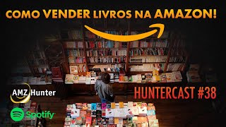 Como vender livros na Amazon l HUNTERCAST 38 [upl. by Afatsuom87]