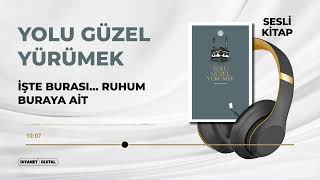 Yolu Güzel Yürümek 620  İşte Burası… Ruhum Buraya Ait [upl. by Atul635]