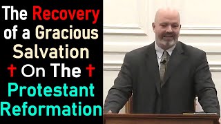 The Recovery of a Gracious Salvation in the Protestant Reformation  Pastor Patrick Hines Sermon [upl. by Yderf]