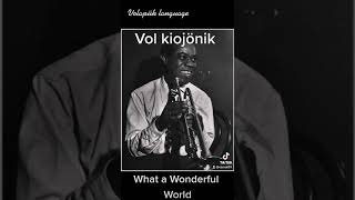 Vol kiojönik Volapük💜 💐 What a Wonderful World Louis Armstrong cover [upl. by Yednil742]