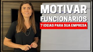 7 IDEIAS PARA MOTIVAR OS FUNCIONÁRIOS DA EMPRESA [upl. by Lomaj]