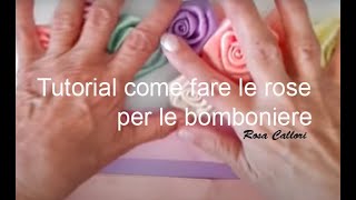 Tutorial come fare le rose per le bomboniere By Rosa Callori [upl. by Benia57]