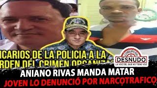 ANIANO RIVAS MANDA MATAR JOVEN LO DENUNCIÓ POR NARCỌTRAFICỌ [upl. by Llerihs]