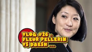 VLOG 26  Fleur Pellerin VS Daesh REUPLOAD 30112015 [upl. by Cara]