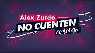 Alex Zurdo  No Cuenten Conmigo Video Lyric Oficial [upl. by Harman429]