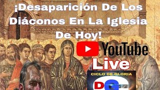 CICLO DE GLORIA  Desaparición de los Diáconos en la iglesia de hoy [upl. by Schellens]