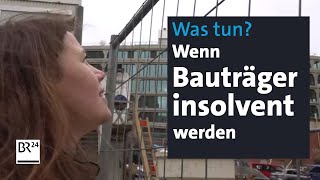 Bauträgerpleiten Vom Immobilientraum zum finanziellen Ruin  mehrwert  BR24 [upl. by Eldwun]