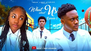 WHAT ABOUT US  EP2  HIGH SCHOOL SERIES  STARRING ANGEL UNIGWE EMMANUEL NSE CHISOM OGUIKE [upl. by Nahtam]