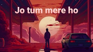 Jo tum mere ho with lyrics Anuv Jain [upl. by Eilsehc]