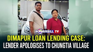 DIMAPUR LOAN LENDING CASE LENDER APOLOGISES TO CHUNGTIA VILLAGE [upl. by Enined]