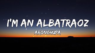 Im an Albatraoz  AronChupa Lyrics [upl. by Finbar]