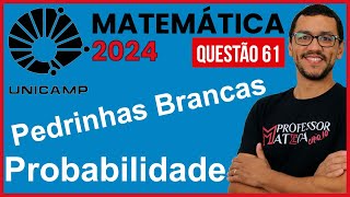 Probabilidade Pedrinhas  Resolução UNICAMP 2024  Primeira Fase Matemática  Questão 61 [upl. by Leban]