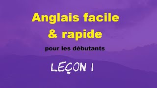 Anglais facile amp rapide pour les débutants  Leçon 1 [upl. by Annovahs]