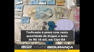 Traficante é preso com vasta quantidade de drogas e mais de R 14 mil em CipóBA [upl. by Islek]