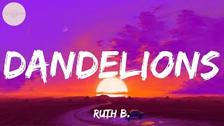 Ruth B  Dandelions Lyrics  Adele Ed Sheeran Loving Caliber MIX LYRICS [upl. by Eiramanitsirhc]