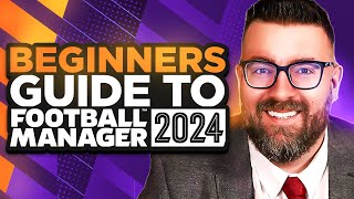 A Beginners Guide to FOOTBALL MANAGER 2024  FM24 Tutorial Guide [upl. by Karmen361]