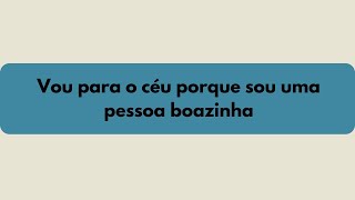 Vou para o céu porque sou uma pessoa boazinha [upl. by Ellehcyar]