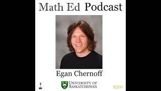 Episode 2301 Egan Chernoff  Popularizing Math Questions about the Math Ed Podcast [upl. by Darlene]