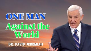 One Man Against the World  DrDavid Jeremiah Sermons 2024 [upl. by Strohben]